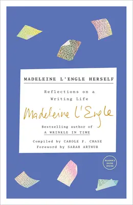 Madeleine l'Engle însăși: Reflecții asupra unei vieți de scriitor - Madeleine l'Engle Herself: Reflections on a Writing Life
