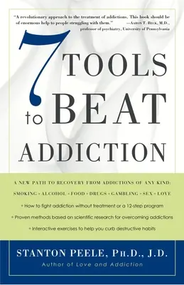 7 instrumente pentru a învinge dependența: O nouă cale de recuperare de la dependențele de orice fel: Fumatul, alcoolul, mâncarea, drogurile, jocurile de noroc, sexul, dragostea - 7 Tools to Beat Addiction: A New Path to Recovery from Addictions of Any Kind: Smoking, Alcohol, Food, Drugs, Gambling, Sex, Love