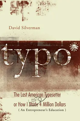 Typo: Ultimul tipograf american sau cum am făcut și am pierdut 4 milioane de dolari - Typo: The Last American Typesetter or How I Made and Lost 4 Million Dollars