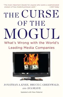 Blestemul Mogulului: Ce este în neregulă cu cele mai importante companii media din lume - The Curse of the Mogul: What's Wrong with the World's Leading Media Companies