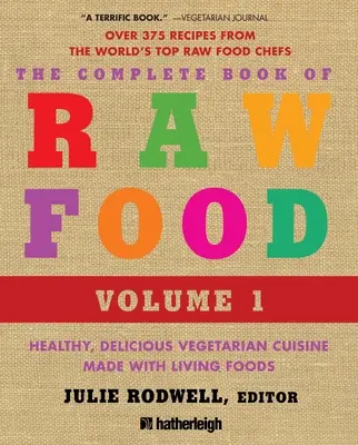 Cartea completă a alimentelor crude, volumul 1: Bucătărie vegetariană sănătoasă și delicioasă realizată cu alimente vii - The Complete Book of Raw Food, Volume 1: Healthy, Delicious Vegetarian Cuisine Made with Living Foods
