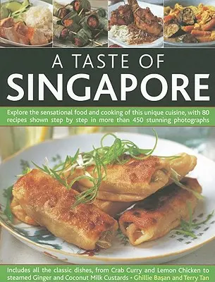 Un gust de Singapore: Explorați mâncarea și gătitul senzaționale ale acestei bucătării unice, cu 80 de rețete prezentate pas cu pas în mai mult de 450 S - A Taste of Singapore: Explore the Sensational Food and Cooking of This Unique Cuisine, with 80 Recipes Shown Step by Step in More Than 450 S