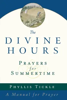 Orele divine (volumul unu): Rugăciuni pentru timpul verii: Un manual de rugăciune - The Divine Hours (Volume One): Prayers for Summertime: A Manual for Prayer