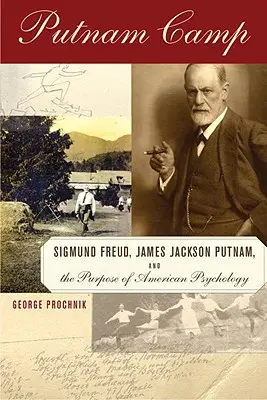 Tabăra Putnam - Sigmund Freud, James Jackson Putnam și scopul psihologiei americane - Putnam Camp - Sigmund Freud, James Jackson Putnam and the Purpose of American Psychology