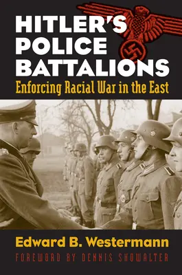 Batalioanele de poliție ale lui Hitler: Punerea în aplicare a războiului rasial în Est - Hitler's Police Battalions: Enforcing Racial War in the East