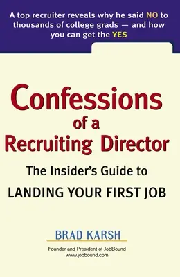 Confesiunile unui director de recrutare: The Insider's Guide to Landing Your First Job - Confessions of a Recruiting Director: The Insider's Guide to Landing Your First Job