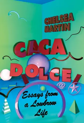 Caca Dolce: Eseuri dintr-o viață lowbrow - Caca Dolce: Essays from a Lowbrow Life