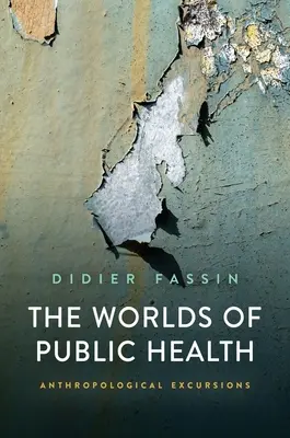 Lumile sănătății publice: Excursii antropologice - The Worlds of Public Health: Anthropological Excursions