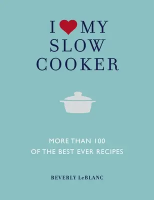 Îmi iubesc Slow Cooker-ul: Mai mult de 100 dintre cele mai bune rețete dintotdeauna - I Love My Slow Cooker: More Than 100 of the Best Ever Recipes