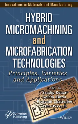 Tehnologii hibride de micromecanizare și microfabricație: Principii, varietăți și aplicații - Hybrid Micromachining and Microfabrication Technologies: Principles, Varieties and Applications