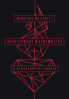 Reactionary Mathematics: O genealogie a purității - Reactionary Mathematics: A Genealogy of Purity