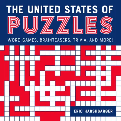 Statele Unite ale puzzle-urilor: Jocuri de cuvinte, idei geniale, trivia și multe altele! - The United States of Puzzles: Word Games, Brainteasers, Trivia, and More!