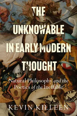 Necunoscutul în gândirea modernă timpurie: Natural Philosophy and the Poetics of the Ineffable - The Unknowable in Early Modern Thought: Natural Philosophy and the Poetics of the Ineffable