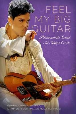 Feel My Big Guitar: Prince și sunetul pe care a contribuit la crearea lui - Feel My Big Guitar: Prince and the Sound He Helped Create