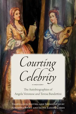 Curtarea celebrității: Autobiografiile lui Angela Veronese și Teresa Bandettini - Courting Celebrity: The Autobiographies of Angela Veronese and Teresa Bandettini