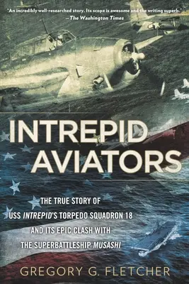 Aviatori neînfricați: Aviatorii americani care au scufundat cea mai mare navă de luptă a Japoniei - Intrepid Aviators: The American Flyers Who Sank Japan's Greatest Battleship