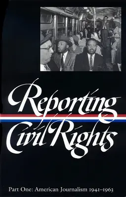 Reporting Civil Rights Vol. 1 (Loa #137): Jurnalismul american 1941-1963 - Reporting Civil Rights Vol. 1 (Loa #137): American Journalism 1941-1963
