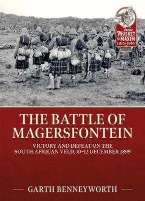 Bătălia de la Magersfontein: Victorie și înfrângere în Veld-ul sud-african, 10-12 decembrie 1899 - The Battle of Magersfontein: Victory and Defeat on the South African Veld, 10-12 December 1899