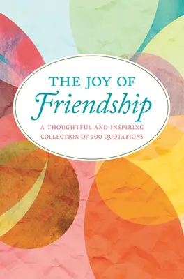 The Joy of Friendship (Bucuria prieteniei): O colecție gânditoare și inspirată de 200 de citate - The Joy of Friendship: A Thoughtful and Inspiring Collection of 200 Quotations