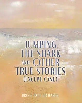 Jumping The Shark And Other True Stories (Except One)