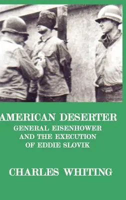 American Deserter. Generalul Eisenhower și execuția lui Eddie Slovik - American Deserter. General Eisenhower and the Execution of Eddie Slovik