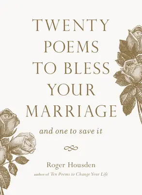 Twenty Poems to Bless Your Marriage: Și unul pentru a o salva - Twenty Poems to Bless Your Marriage: And One to Save It