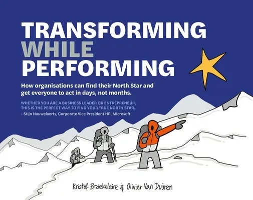 Transformarea în timpul performanței: Găsește-ți steaua nordică și fă-i pe toți să acționeze în zile, nu în luni - Transforming While Performing: Find Your North Star and Get Everyone to ACT in Days, Not Months