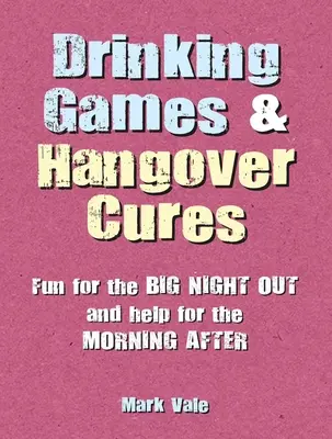 Drinking Games & Hangover Cures: Fun for the Big Night Out and Help for the Morning After