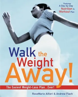 Walk the Weight Away!: Cel mai ușor plan de scădere în greutate! - Walk the Weight Away!: The Easiest Weight-Loss Plan Ever!