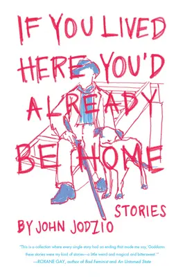 Dacă ai trăi aici, ai fi deja acasă: Povestiri - If You Lived Here You'd Already Be Home: Stories