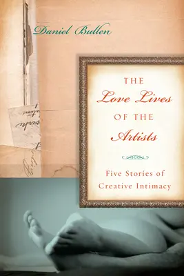 Viețile amoroase ale artiștilor - Cinci povești de intimitate creativă - Love Lives Of The Artists - Five Stories of Creative Intimacy
