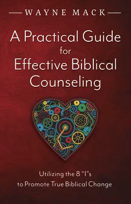 Un ghid practic pentru consiliere biblică eficientă: Folosirea celor 8 este pentru a promova adevărata schimbare biblică - A Practical Guide for Effective Biblical Counseling: Utilizing the 8 Is to Promote True Biblical Change