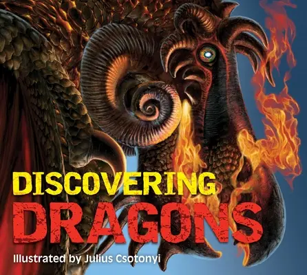 Descoperirea dragonilor: The Ultimate Guide to the Creatures of Legend (Ghidul suprem al creaturilor de legendă) - Discovering Dragons: The Ultimate Guide to the Creatures of Legend