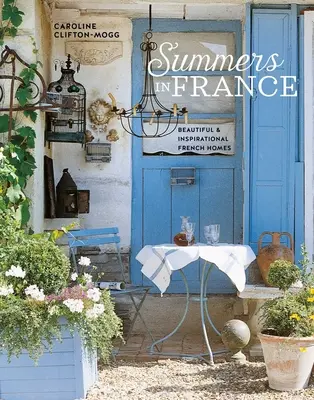 Verile în Franța: Case franceze frumoase și inspiraționale - Summers in France: Beautiful & Inspirational French Homes