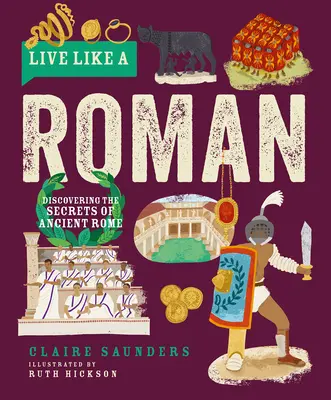 Trăiește ca un roman: Descoperirea secretelor Romei antice - Live Like a Roman: Discovering the Secrets of Ancient Rome
