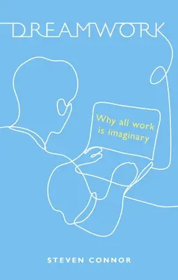 Dreamwork: De ce toată munca este imaginară - Dreamwork: Why All Work Is Imaginary