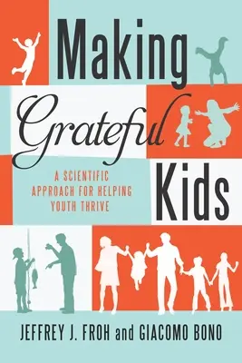 Copiii recunoscători: Știința formării caracterului - Making Grateful Kids: The Science of Building Character
