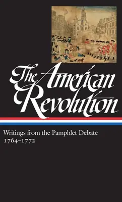 Revoluția americană: Writings from the Pamphlet Debate Vol. 1 1764-1772 (Loa #265) - The American Revolution: Writings from the Pamphlet Debate Vol. 1 1764-1772 (Loa #265)
