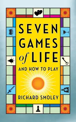 Șapte jocuri ale vieții: Și cum să le joci - Seven Games of Life: And How to Play
