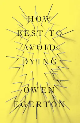 Cum să eviți cel mai bine să mori: Povestiri - How Best to Avoid Dying: Stories