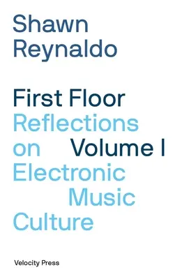 First Floor Volume 1: Reflecții asupra culturii muzicii electronice - First Floor Volume 1: Reflections on Electronic Music Culture