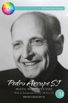 Pedro Arrupe Sj: mistic cu ochii deschiși - Pedro Arrupe Sj: Mystic with Open Eyes