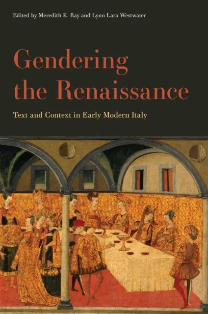 Gendering the Renaissance: Text și context în Italia modernă timpurie - Gendering the Renaissance: Text and Context in Early Modern Italy