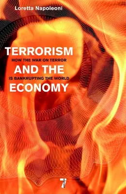 Terorismul și economia: Cum falimentează lumea războiul împotriva terorismului - Terrorism and the Economy: How the War on Terror Is Bankrupting the World