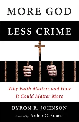 Mai mult Dumnezeu, mai puțină crimă: De ce contează credința și cum ar putea conta mai mult - More God, Less Crime: Why Faith Matters and How It Could Matter More