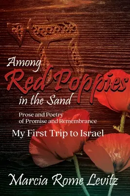 Among Red Poppies in the Sand: Proză și poezie de promisiune și amintire, Prima mea călătorie în Israel - Among Red Poppies in the Sand: Prose and Poetry of Promise and Remembrance, My First Trip to Israel