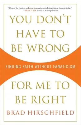 You Don't Have to Be Wrong for Me to Be Right: Găsirea credinței fără fanatism - You Don't Have to Be Wrong for Me to Be Right: Finding Faith Without Fanaticism