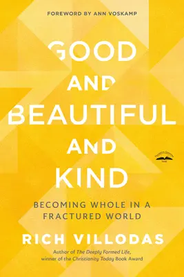 Bun și frumos și bun: A deveni întreg într-o lume fracturată - Good and Beautiful and Kind: Becoming Whole in a Fractured World