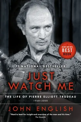 Just Watch Me: Viața lui Pierre Elliott Trudeau, volumul doi: 1968-2000 - Just Watch Me: The Life of Pierre Elliott Trudeau, Volume Two: 1968-2000