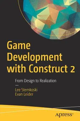 Dezvoltarea jocurilor cu Construct 2: De la proiectare la realizare - Game Development with Construct 2: From Design to Realization